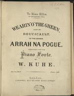 Wearin' o' the Green Sung by Boucicaut in the Drama Arrah na Pogue  arranged for the Pianoforte by W. Kuhe.